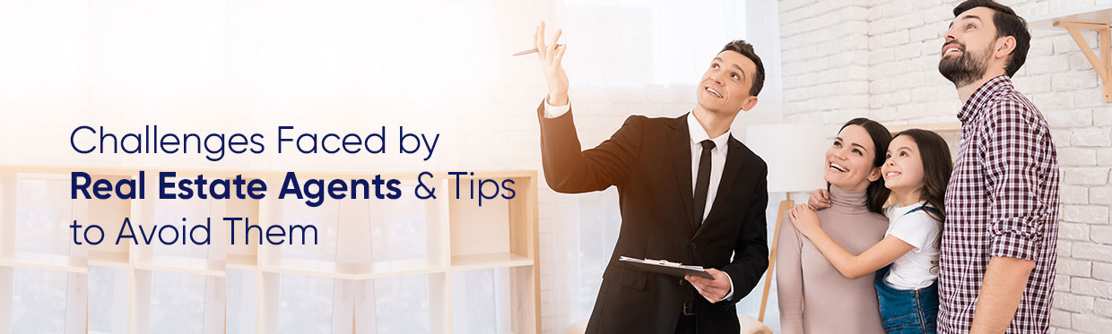 Challenges Faced by Real Estate Agents & Tips to Avoid Them