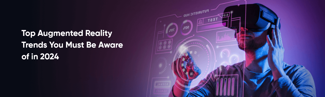 Top Augmented Reality Trends You Must Be Aware of in 2024 