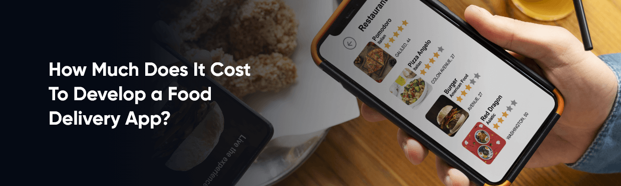 How Much Does It Cost To Develop a Food Delivery App?